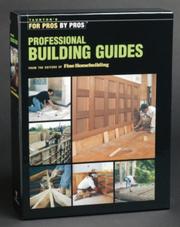 Cover of: Taunton's Professional Building Guides Box Set (Building Porches and Decks / Finish Carpentry / Foundations and Concrete Work / Framing Roofs / Remodeling a Bathroom / Remodeling a Kitchen)