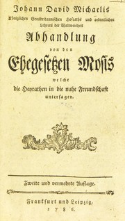 Johann David Michaelis ... Abhandlung von den Ehegesetzen Mosis welche die Heyrathen in die nahe Freundschaft untersagen by Johann David Michaelis
