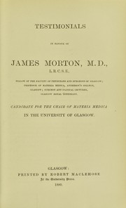 Cover of: Testimonials in favour of James Morton, M.D., L.R.C.S.E. ...: candidate for the Chair of Materia Medica in the University of Glasgow