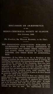 Cover of: The president's concluding remarks on an©Œsthetics, with special reference to chloroform and ether- their physiological action, their relative value, their dangers, and their mode of administration: discussion on an©Œsthetics in the Medico-Chirurgical Society of Glasgow, 31 st. October, 1890