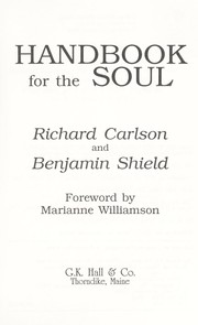 Cover of: Handbook for the soul by [edited by] Richard Carlson and Benjamin Shield ; foreword by Marianne Williamson.