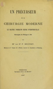 Un pr©♭curseur de la chirurgie moderne: le ma©ʾtre Norman Henri d'Emondeville chirurgien de Philippe le Bel by F. Brunet