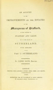 Cover of: An account of the improvements on the estates of the Marquess of Stafford, in the counties of Stafford and Salop, and on the estate of Sutherland: with remarks : Sutherland