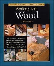 Cover of: Taunton's Complete Illustrated Guide to Working with Wood (Complete Illustrated Guide)