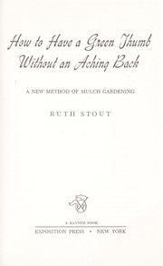 Cover of: How to have a green thumb without an aching back by Ruth Stout