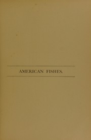 Cover of: American fishes: a popular treatise upon the game and food fishes of North America : with especial reference to habits and methods of capture