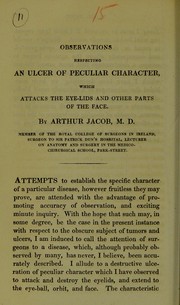 Cover of: Observations respecting an ulcer of peculiar character, which attacks the eye-lids and other parts of the face