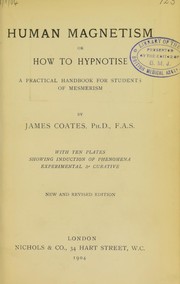 Cover of: Human magnetism, or, How to hypnotise: a practical handbook for students of mesmerism