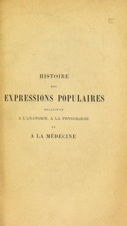 Cover of: Histoire des expressions populaires relatives ©  l'anatomie, ©  la physiologie et a la m©♭decine