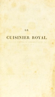 Cover of: Le cuisinier royal, ou l'art de faire la cuisine et la p©Øtisserie, pour toutes les fortunes: avec la mani©·re de servir une table depuis vingt jusqu ©Ø soixante couverts ...