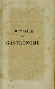 Cover of: Br©♭viaire du gastronome utile et r©♭cr©♭atif, aide-m©♭moire pour ordonner les repas by L.-E Audot