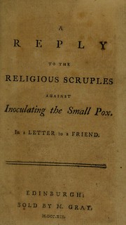 Cover of: A reply to the religious scruples against inoculating the small-pox