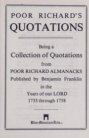 Cover of: Poor Richard's quotations, being a collection of quotations from Poor Richard almanacks, published by Benjamin Franklin in the years of our Lord, 1733 through 1758 by Benjamin Franklin