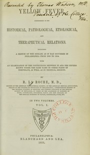 Cover of: Yellow fever: considered in its historical, pathological, etiological, and therapeutical relations. Including a sketch of the disease as it has occurred in Philadelphia from 1699 to 1854, with an examination of the connections between it and the fevers known under the same name in other parts of temperate, as well as in tropical, regions
