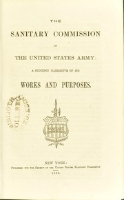 The Sanitary Commission of the United States Army : a succinct narrative of its works and purposes by United States Sanitary Commission