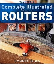 Cover of: Taunton's Complete Illustrated Guide to Routers (Complete Illustrated Guide) by Lonnie Bird