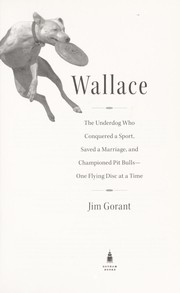 Cover of: Wallace: the underdog who conquered a sport, saved a marriage, and championed pit bulls one flying disc at a time
