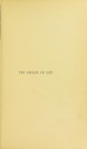 Cover of: The origin of life: being an account of experiments with certain superheated saline solutions in hermetically sealed vessels