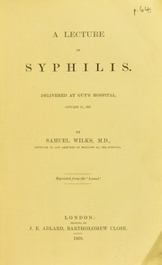 Cover of: A lecture on syphilis: delivered at Guy's Hospital, January 11, 1867