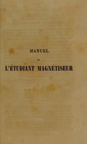 Cover of: Manuel de l'©♭tudiant magn©♭tiseur; ou, Nouvelle instruction pratique sur le magn©♭tisme by J. Dupotet