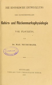 Cover of: Die historische Entwicklung der experimentellen Gehirn- und R©ơckenmarksphysiologie vor Flourens