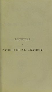 Cover of: Lectures on pathological anatomy