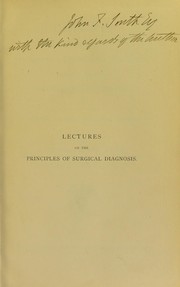 Cover of: Lectures on the principles of surgical diagnosis: especially in relation to shock and visceral lesions, delivered before the Royal College of Surgeons of England