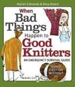 Cover of: When Bad Things Happen to Good Knitters by Marion Edmonds, Ahza Moore