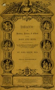 Cover of: Tobacco: its history, nature, and effects on the body and mind