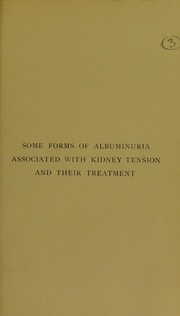 Cover of: Some forms of albuminuria associated with kidney tension and their treatment