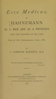Cover of: Ecce medicus or Hahnemann as a man and as a physician, and the lessons of his life. Being the first Hahnemannian Lecture, 1880