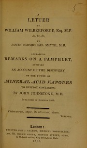 Cover of: A letter to William Wilberforce, Esq. M.P. &c. &c. &c. containing remarks on a pamphlet entitled An account of the discovery of the power of mineral acid vapours to destroy contagion, by John Johnstone, M.D. Published in London, 1803