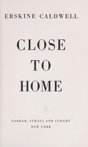 Cover of: Close to home. | Caldwell, Erskine