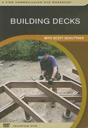 Cover of: Building Decks: with Scott Schuttner (Fine Homebuilding DVD Workshop)