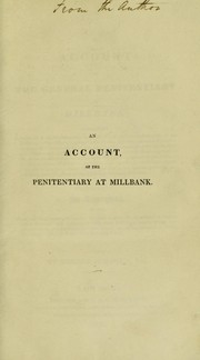 Cover of: An account of the general penitentiary at Millbank ...: To which is added, an appendix, on the form and construction of prisons ...