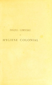 Cover of: Principios elementares de hygiene colonial, ou, maximas senten©ʹas, dictados e indica©ʹ©æes praticas sobre o que mais convem fazer para se conservar a gaude e para melhor se resistir em qualquer das colonias portuguezas