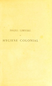 Principios elementares de hygiene colonial, ou, maximas senten©ʹas, dictados e indica©ʹ©æes praticas sobre o que mais convem fazer para se conservar a gaude e para melhor se resistir em qualquer das colonias portuguezas by Manuel Ferreira Ribeiro