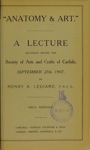 Cover of: Anatomy & art: a lecture delivered before the Society of Arts and Crafts of Carlisle, September 27th, 1907