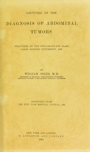 Cover of: Lectures on the diagnosis of abdominal tumors: delivered to the post-graduate class Johns Hopkins University, 1893