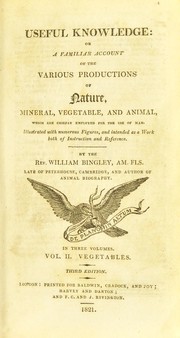 Cover of: Useful knowledge: or a familiar account of the various productions of nature, mineral, vegetable, and animal, which are chiefly employed for the use of man. Illustrated with numerous figures, and intended as a work both of instruction and reference