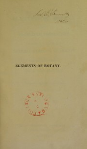 Cover of: Elements of botany and vegetable physiology: including the characters of the natural families of plants