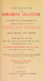 Cover of: Catalogue of the numismatic collection of R.E. Curtis, esq., of Binghamton, N.Y., comprising American and foreign coins and medals in gold, silver, and copper