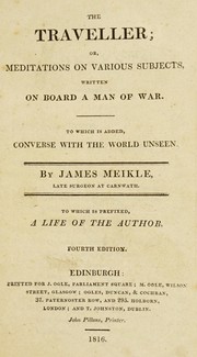 The traveller, or, Meditations on various subjects, written on board a man of war. To which is added, Converse with the world unseen by James Meikle