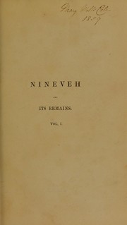Cover of: Nineveh and its remains: with an account of a visit to the Chaldaean Christians of Kurdistan, and the Yezidis, or devil-worshippers; and an enquiry into the manners and arts of the ancient Assyrians by Austen Henry Layard