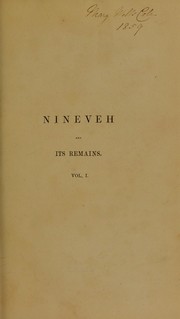 Cover of: Nineveh and its remains: with an account of a visit to the Chaldaean Christians of Kurdistan, and the Yezidis, or devil-worshippers; and an enquiry into the manners and arts of the ancient Assyrians by Austen Henry Layard, Austen Henry Layard