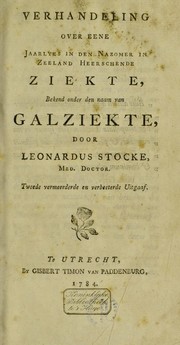 Cover of: Verhandeling over eene jaarlyks in den nazomer in Zeeland heerschende ziekte, bekend onder den naam van galziekte by Leonardus Stocke