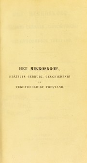 Cover of: Het mikroskoop, deszelfs gebruik, geschiedenis en tegenwoordige toestand