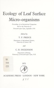 Ecology of leaf-surface micro-organisms; proceedings of an international symposium held at the University of Newcastle-upon-Tyne, September 1970 by C. H. Dickinson, T. F. Preece