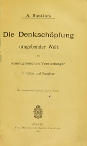 Cover of: Die denksch©œpfung umgebender welt aus kosmogonischen vorstellungen in cultur und uncultur by Adolf Bastian