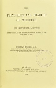 The principles and practice of medicine. An inaugural lecture delivered at St. Bartholomew's Hospital on October 3rd 1893 by Moore, Norman